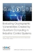 Cover: Evaluating Cryptographic Vulnerabilities Created by Quantum Computing in Industrial Control Systems - RAND Corporation