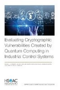 Enlarge image Cover: Evaluating Cryptographic Vulnerabilities Created by Quantum Computing in Industrial Control Systems - RAND Corporation