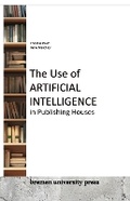 Cover: The Use of Artificial Intelligence in Publishing Houses - Bremen University Press