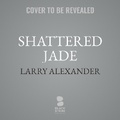Cover: Shattered Jade - Blackstone Publishing