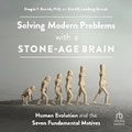 Cover: Solving Modern Problems with a Stone-Age Brain - HighBridge Audio