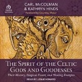Cover: The Spirit of the Celtic Gods and Goddesses - Tantor Audio