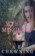 Cover: Mystic Mischief - A. E. Chewning