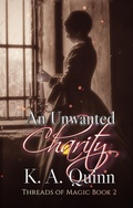 Cover: An Unwanted Charity: Threads of Magic Book 2 - K. A. Quinn