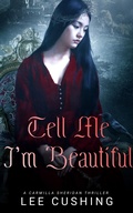 Cover: Tell Me I'm Beautiful (The Carmilla Sheridan Adventures, #3) - Lee Cushing