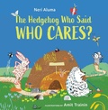 Cover: The Hedgehog Who Said, Who Cares? - Kalaniot Books
