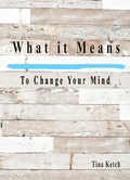 Cover: What It Means To Change Your Mind - Tina Ketch