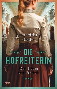 Abbildung von: Die Hofreiterin - Der Traum von Freiheit - dtv