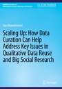 Cover: Scaling Up: How Data Curation Can Help Address Key Issues in Qualitative Data Reuse and Big Social Research - Springer