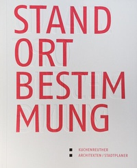 Abbildung von: Kuchenreuther Architekten/Stadtplaner - Standortbestimmung - BÜRO WILHELM VERLAG