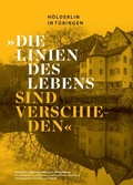 Cover: "Die Linien des Lebens sind verschieden"."Die Linien des Lebens sind verschieden". H&ouml;lderlin in T&uuml;bingen - Universit&auml;tsstadt T&uuml;bingen - Stadtmuseum