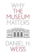 Cover: Why the Museum Matters - Yale University Press