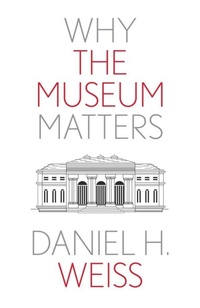 Enlarge image Cover: Why the Museum Matters - Yale University Press