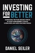 Cover: Investing for Better: Harnessing the Four Driving Forces of Asset Management to Build a Wealthier and More Equitable World - McGraw-Hill Education
