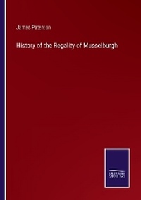 Enlarge image Cover: History of the Regality of Musselburgh - Salzwasser Verlag