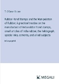 Cover: Rubber Hand Stamps and the Manipulation of Rubber; A practical treatise on the manufacture of India rubber hand stamps, small articles of India rubber, the hektograph, special inks, cements, and allied subjects - Megali Verlag