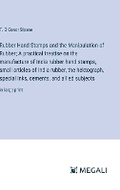 Cover: Rubber Hand Stamps and the Manipulation of Rubber; A practical treatise on the manufacture of India rubber hand stamps, small articles of India rubber, the hektograph, special inks, cements, and allied subjects - Megali Verlag