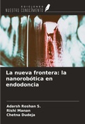 Cover: La nueva frontera: la nanorob&oacute;tica en endodoncia - Ediciones Nuestro Conocimiento