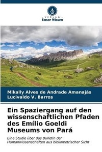 Abbildung von: Ein Spaziergang auf den wissenschaftlichen Pfaden des Emilio Goeldi Museums von Para - Verlag Unser Wissen