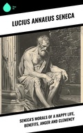 Cover: Seneca's Morals of a Happy Life, Benefits, Anger and Clemency - Sharp Ink