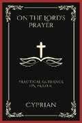 Cover: On the Lord's Prayer: Practical Guidance on Prayer - Grapevine India Publishers Pvt Ltd