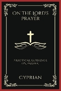 Enlarge image Cover: On the Lord's Prayer: Practical Guidance on Prayer - Grapevine India Publishers Pvt Ltd