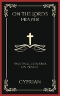 Cover: On the Lord's Prayer: Practical Guidance on Prayer - Grapevine India Publishers Pvt Ltd