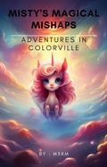 Cover: Misty's Magical Mishaps: Adventures in ColorVille (The Adventures of Misty: Tales of Magic & Mischief, #1) - M3RM