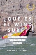 Cover: &iquest;Qu&eacute; es el windsurf? Todo lo que no sab&iacute;as y siempre quisiste encontrar (Metodolog&iacute;a de la ense&ntilde;anza y el aprendizaje de los deportes acu&aacute;ticos) - Santiago Lirosi