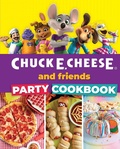 Cover: Chuck E. Cheese and Friends Party Cookbook - Weldon Owen