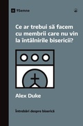 Cover: What Should We Do About Members Who Won't Attend? / Ce ar trebui sa facem cu membrii care nu vin la intalnirile bisericii? - 9Marks