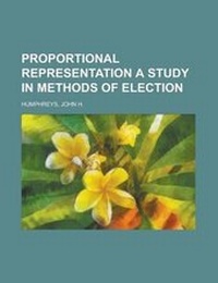Enlarge image Cover: Proportional Representation a Study in Methods of Election - Rarebooksclub.com
