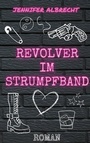 Cover: Revolver im Strumpfband - BoD - Books on Demand