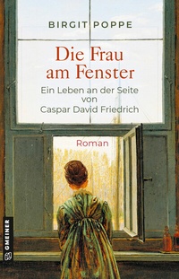 Abbildung von: Die Frau am Fenster - Ein Leben an der Seite von Caspar David Friedrich - Gmeiner-Verlag
