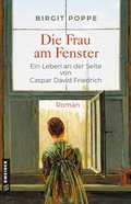 Cover: Die Frau am Fenster - Ein Leben an der Seite von Caspar David Friedrich - Gmeiner-Verlag