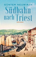 Cover: S&uuml;dbahn nach Triest - Gmeiner-Verlag