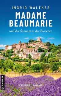 Abbildung von: Madame Beaumarie und der Sommer in der Provence - Gmeiner-Verlag