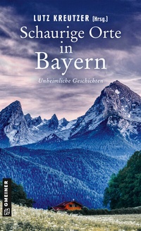 Abbildung von: Schaurige Orte in Bayern - Gmeiner-Verlag