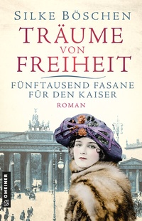 Abbildung von: Träume von Freiheit - Fünftausend Fasane für den Kaiser - Gmeiner-Verlag