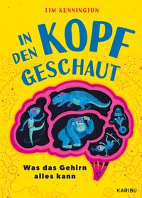 Abbildung von: In den Kopf geschaut - Was das Gehirn alles kann - Karibu - ein Verlag der Edel Verlagsgruppe