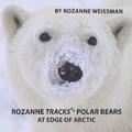 Cover: Rozanne Tracks Polar Bears at Edge of Arctic - Bethesda Communications Group