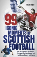 Cover: 99 Iconic Moments in Scottish Football - Pitch Publishing Ltd