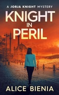 Cover: Knight In Peril (A Jorja Knight Mystery, #6) - Alice Bienia