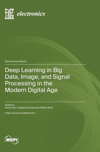 Enlarge image Cover: Deep Learning in Big Data, Image, and Signal Processing in the Modern Digital Age - MDPI AG