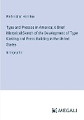 Cover: Type and Presses in America; A Brief Historical Sketch of the Development of Type Casting and Press Building in the United States - Megali Verlag