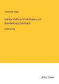 Cover: Markgraf Albrecht Alcibiades von Brandenburg-Kulmbach - Anatiposi Verlag