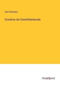 Cover: Grundriss der Eisenh&uuml;ttenkunde - Anatiposi Verlag