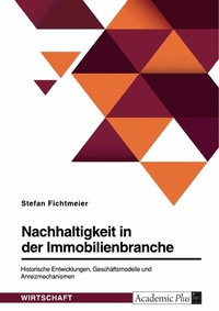 Abbildung von: Nachhaltigkeit in der Immobilienbranche. Historische Entwicklungen, Geschäftsmodelle und Anreizmechanismen - GRIN Verlag
