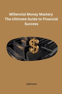Abbildung von: Millennial Money Mastery The Ultimate Guide to Financial Success - Ujwal Publishers