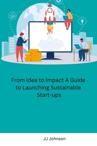 Enlarge image Cover: From Idea to Impact A Guide to Launching Sustainable Start-ups - Ujwal Publishers